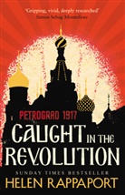 Helen Rappaport - Caught in the Revolution: Petrograd, 1917
