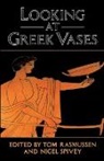 Tom Rasmussen, Tom Rasmussen, Tom (University of Manchester) Rasmussen, Nigel Spivey, Nigel (University of Wales Spivey, Rasmussen Tom - Looking at Greek Vases