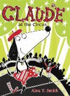 Alex T Smith, Alex T. Smith, Alex T./ Smith Smith, Alex T. Smith - Claude at the Circus