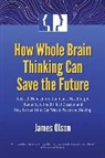 James Olson, James (James Olson) Olson - How Whole Brain Thinking Can Save the Future