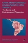 Rebecca Gallagher Ray, Kevin Gallagher, Andres Lopez, Andres López, Rebecca Ray, Cynthia Sanborn - China and Sustainable Development in Latin America