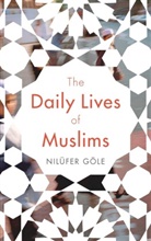 Nilufer Goele, Nilufer Gole, Nilüfer Göle - The Daily Lives of Muslims