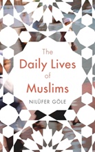 Nilufer Gle, Nilufer Goele, Nilufer Gole, Nilüfer Göle - The Daily Lives of Muslims