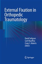 Cyri Mauffrey, Cyril Mauffrey, Craig S. Roberts, Craig S Roberts, David Seligson - External Fixation in Orthopedic Traumatology