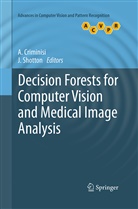 A. Criminisi, Antoni Criminisi, Antonio Criminisi, Shotton, Shotton, J Shotton... - Decision Forests for Computer Vision and Medical Image Analysis