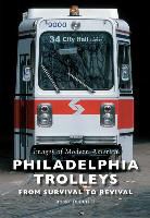 Roger Dupuis II - Philadelphia Trolleys: From Survival to Revival