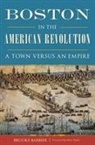 Brooke Barbier - Boston in the American Revolution