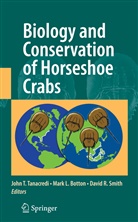 Mark L. Botton, Mar L Botton, Mark L Botton, David Smith, David R. Smith, John T. Tanacredi - Biology and Conservation of Horseshoe Crabs