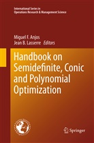 Miguel F. Anjos, B Lasserre, B Lasserre, Migue F Anjos, Miguel F Anjos, Jean B. Lasserre - Handbook on Semidefinite, Conic and Polynomial Optimization