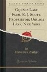 Unknown Author - Oquaga Lake Farm, E. J. Scott, Proprietor; Oquaga Lake, New York (Classic Reprint)