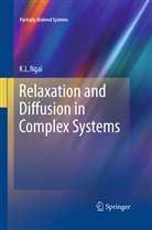 K L Ngai, K. L. Ngai, K.L. Ngai - Relaxation and Diffusion in Complex Systems