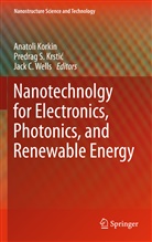 Jack C Wells, Anatoli Korkin, Predrag S. Krstic, Predrag S. Krstić, Krstic Predrag S., Predra S Krstic... - Nanotechnology for Electronics, Photonics, and Renewable Energy