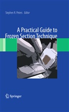 Stephen R. Peters, Stephe R Peters, Stephen R Peters - A Practical Guide to Frozen Section Technique