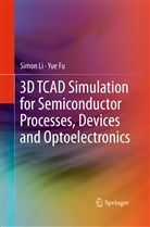 Yue Fu, Simo Li, Simon Li, Suihua Li - 3D TCAD Simulation for Semiconductor Processes, Devices and Optoelectronics