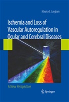 Maurice E Langham, Maurice E. Langham - Ischemia and Loss of Vascular Autoregulation in Ocular and Cerebral Diseases