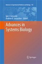 Igor Goryanin, B Goryachev, B Goryachev, Andrew Goryachev, Andrew B. Goryachev, Igor Goryanin... - Advances in Systems Biology