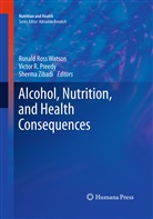 Victor R Preedy, Victor R. Preedy, Victo R Preedy, Victor R Preedy, Ronald Ross Watson, Sherma Zibadi - Alcohol, Nutrition, and Health Consequences