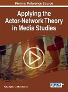 Beate Ochsner, Markus Sp¿hrer, Markus Spohrer, Markus Spöhrer - Applying the Actor-Network Theory in Media Studies
