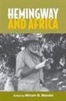 Beatriz Penas Ibanez, Miriam B. Mandel, Frank Mehring, Erik Nakjavani, Chikako Tanimoto, Miriam B Mandel... - Hemingway and Africa