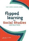 Jonathan Bergmann, Aaron Sams - Flipped Learning for Social Studies Instruction