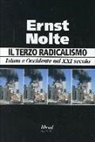 Ernst Nolte - Il terzo radicalismo. Islam e Occidente nel XXI secolo