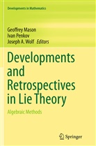 Joseph A Wolf, Geoffrey Mason, Iva Penkov, Ivan Penkov, Joseph A. Wolf - Developments and Retrospectives in Lie Theory
