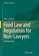 Marc C Sanchez, Marc C. Sanchez, Marc Sanchez, Marc C. Sanchez - Food Law and Regulation for Non-Lawyers