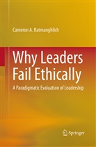Cameron A Batmanghlich, Cameron A. Batmanghlich - Why Leaders Fail Ethically
