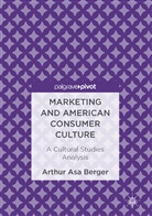 Arthur A. Berger, Arthur Asa Berger - Marketing and American Consumer Culture