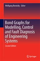 Wolfgan Borutzky, Wolfgang Borutzky - Bond Graphs for Modelling, Control and Fault Diagnosis of Engineering Systems