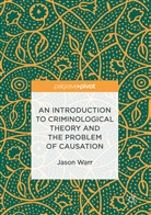 Jason Warr - An Introduction to Criminological Theory and the Problem of Causation