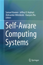 Jeffrey Kephart, Jeffrey O Kephart, Jeffrey O. Kephart, Samue Kounev, Samuel Kounev, Alek Milenkoski... - Self-Aware Computing Systems
