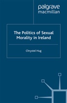 C Hug, C. Hug, J Campling, Jo Campling, Kenneth A. Loparo - The Politics of Sexual Morality in Ireland