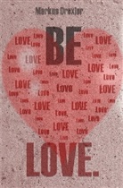 Markus Drexler - BE LOVE.