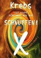 Birgit Lösch - Krebs ist nicht schlimmer als ein Schnupfen!