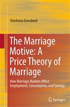Shoshana Grossbard - The Marriage Motive: A Price Theory of Marriage