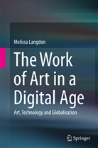 Melissa Langdon - The Work of Art in a Digital Age: Art, Technology and Globalisation
