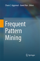 Charu C. Aggarwal, Char C Aggarwal, Charu C Aggarwal, Han, Han, Jiawei Han - Frequent Pattern Mining
