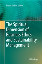 Lászl Zsolnai, László Zsolnai - The Spiritual Dimension of Business Ethics and Sustainability Management