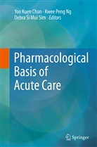 Yoo Kuen Chan, Kwee Peng Ng, Kwe Peng Ng, Kwee Peng Ng, Debra Si Mui Sim, Debra Si Mui Sim - Pharmacological Basis of Acute Care