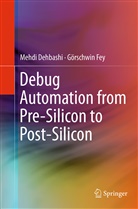 Mehd Dehbashi, Mehdi Dehbashi, Görschwin Fey - Debug Automation from Pre-Silicon to Post-Silicon