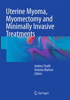 Malvasi, Malvasi, Antonio Malvasi, Andre Tinelli, Andrea Tinelli - Uterine Myoma, Myomectomy and Minimally Invasive Treatments