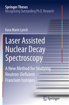 Kara Marie Lynch - Laser Assisted Nuclear Decay Spectroscopy
