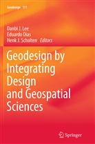 Eduard Dias, Eduardo Dias, Henk J Scholten, Danbi Lee, Danbi J. Lee, Henk J. Scholten - Geodesign by Integrating Design and Geospatial Sciences