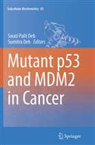 Deb, Deb, Sumitra Deb, Swati Palit Deb, Swat Palit Deb, Swati Palit Deb - Mutant p53 and MDM2 in Cancer
