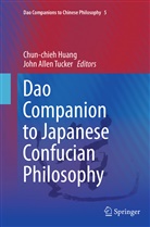 Allen Tucker, Allen Tucker, Chun-chie Huang, Chun-chieh Huang, John Tucker, John A. Tucker... - Dao Companion to Japanese Confucian Philosophy