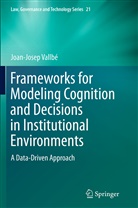 Joan-Josep Vallbe, Joan-Josep Vallbé - Frameworks for Modeling Cognition and Decisions in Institutional Environments