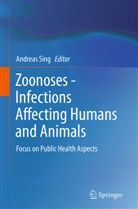 Andreas Sing, Andrea Sing, Andreas Sing - Zoonoses - Infections Affecting Humans and Animals