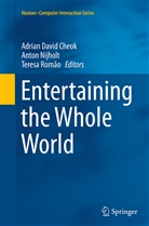 Adrian David Cheok, Anto Nijholt, Anton Nijholt, Teresa Romao, Teresa Romão - Entertaining the Whole World
