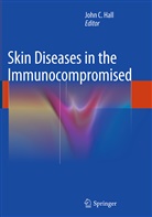 Joh C Hall, John C Hall, John C Hall, John C. Hall - Skin Diseases in the Immunocompromised